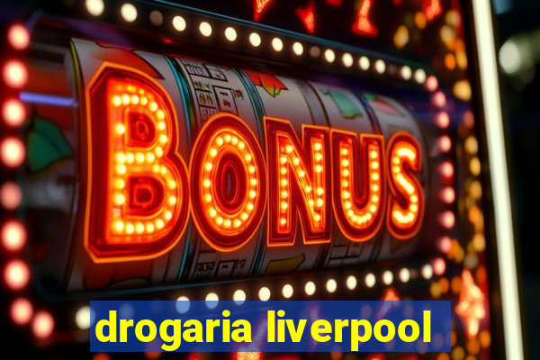 drogaria liverpool